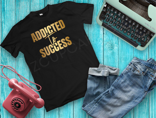 Addicted to Success Shirt